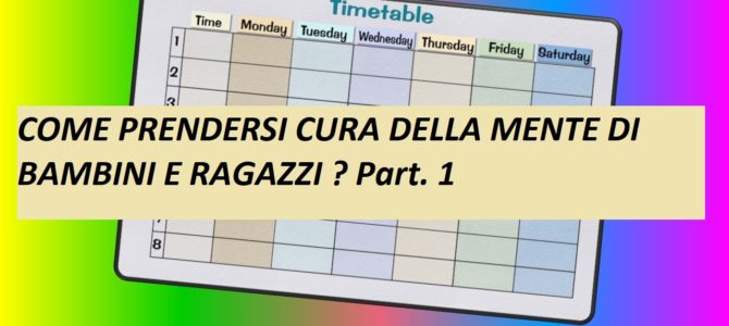 COME PRENDERSI CURA DELLA MENTE DI BAMBINI E RAGAZZI? Part. 1