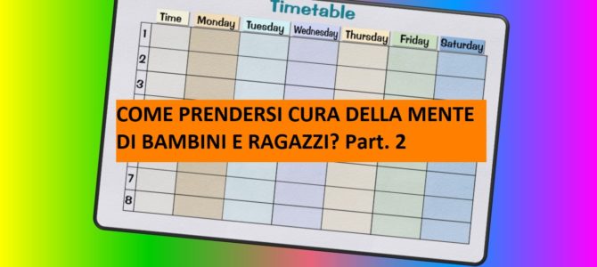 COME PRENDERSI CURA DELLA MENTE DI BAMBINI E RAGAZZI? Part. 2