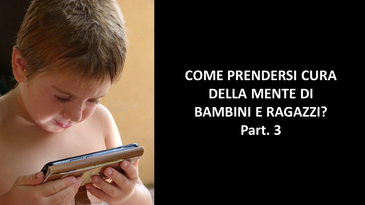 COME PRENDERSI CURA DELLA MENTE DI BAMBINI E RAGAZZI? Part. 3