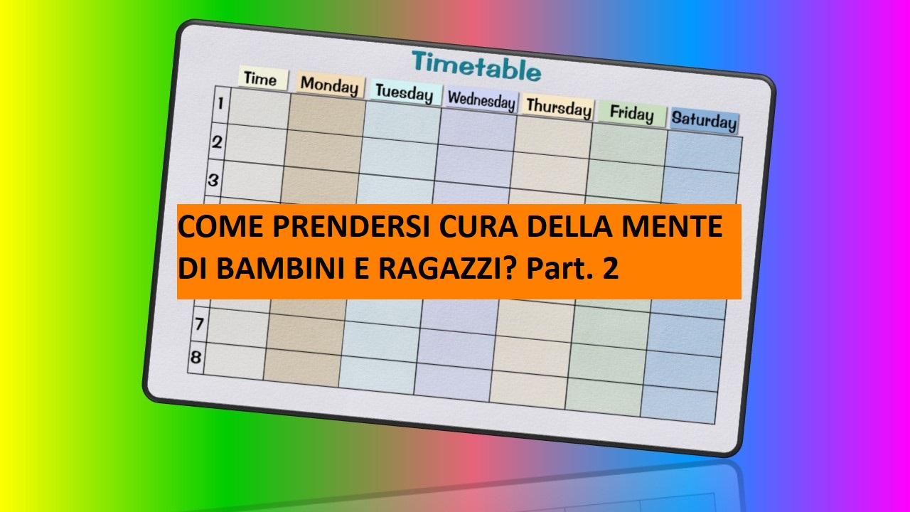 COME PRENDERSI CURA DELLA MENTE DI BAMBINI E RAGAZZI? Part. 2