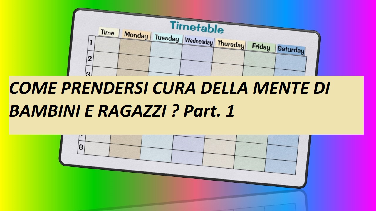 COME PRENDERSI CURA DELLA MENTE DI BAMBINI E RAGAZZI? Part. 1